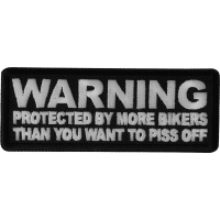 Warning Protected by more Bikers than You want to Piss Off Patch