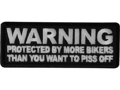 Warning Protected by more Bikers than You want to Piss Off Patch