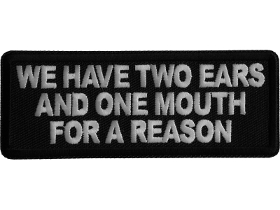 We have two ears and one mouth for a reason Iron on Patch