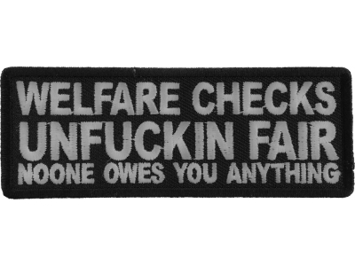 Welfare Checks Unfuckin Far Noone Owes You Anything Patch