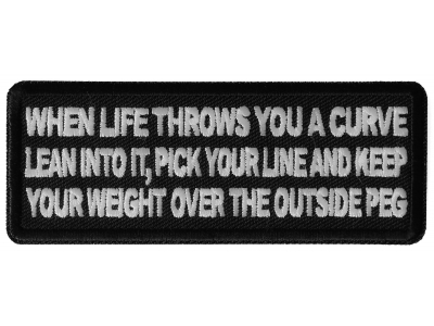 When Life throws you a curve, Lean into it, Pick your line and keep your weight over the outside Peg Patch