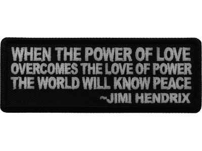 When The Power Of Love Overcomes the Love of Power The World Will Know Peace Patch