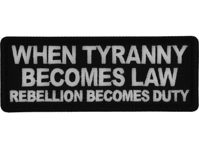 When Tyranny Becomes Law Rebellion Becomes Duty Patch