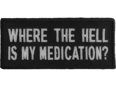 Where The Hell Is My Medication Patch | US Military Veteran Patches