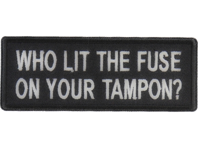 Who Lit The Fuse On Your Tampon Patch | Embroidered Patches