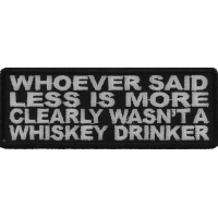 Whoever Said Less Is More Clearly Wasn't A Whiskey Drinker Patch