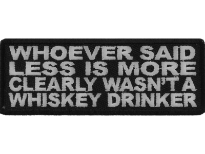 Whoever Said Less Is More Clearly Wasn't A Whiskey Drinker Patch