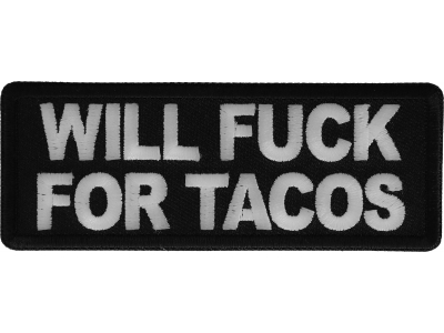 Will Fuck for Tacos Patch