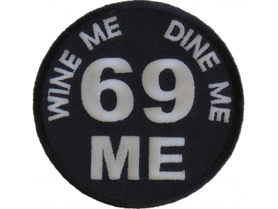 Wine Me Dine Me 69 Me Patch | Embroidered Patches