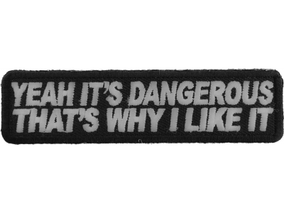 Yeah It's Dangerous Thats Why I Like It Patch | Embroidered Patches