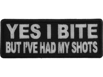 Yes I Bite But I've Had My Shots Patch