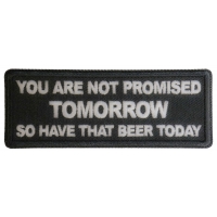 You Are Not Promised Tomorrow So Have That Beer Today Patch