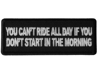 You Can't Ride All Day if You Don't Start in the Morning Patch