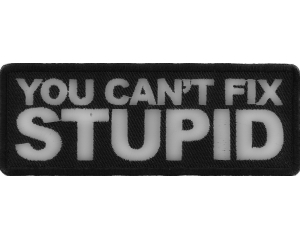 You Can't Fix Stupid Patch | Embroidered Patches