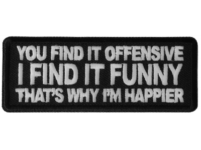 You Find it Offensive I Find it Funny That's Why I'm Happier Patch