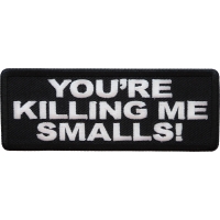 You're Killing me Smalls Patch