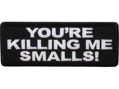 You're Killing me Smalls Patch