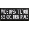 Wide Open Til You See God Then Brake Patch