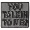 You Talkin To Me Patch