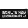 Ideas Pull the Trigger But Instincts Load the Gun Patch