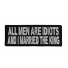 All Men Are Idiots And I Married The King Fun Patch | Embroidered Patches