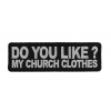 Do You Like My Church Clothes Patch