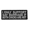 I Only Support Gay Marriage If Both Chicks Are Hot Patch