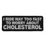 I Ride Too Fast To Worry About Cholesterol Patch