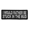 I Would Rather Be Stuck In The Mud Patch