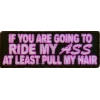 Ride My Ass At Least Pull Me Hair Patch | Embroidered Patches