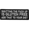 Shutting The Fuck Up is Gluten Free Add That to your Diet Patch