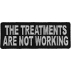 The Treatments Are Not Working Patch | Embroidered Patches