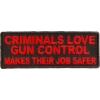 Criminals Love Gun Control Makes Their Job Safer Patch | Embroidered Patches