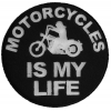 Motorcycles Is My Life Round Patch | Embroidered Biker Patches