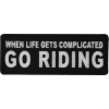 When Life Gets Complicated GO RIDING Patch | Embroidered Patches