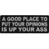 A Good Place To Put Your Opinions Is Up Your Ass Patch