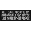 All I Care About Is My Motorcycle And Maybe Like Three Other People Patch