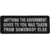 Anything The Government Gives To You Patch | Embroidered Patches