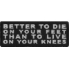 Better to Die on Your Feet Thank to Live on Your Knees Patch