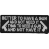 Better To Have A Gun And Not Need It Patch | Embroidered Patches