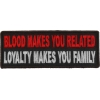 Blood Makes You Related, Loyalty Makes You Family Patch | Embroidered Patches