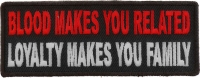 Blood Makes You Related, Loyalty Makes You Family Patch | Embroidered Patches