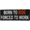 Born To Ride Forced To Work Patch