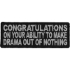 Congratulations On Your Ability To Make Drama Out Of Nothing Patch | Embroidered Patches