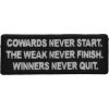 Cowards Never Start. TheWeak Never Finish. Winners Never Quit. Patch