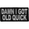 Damn I Got Old Quick Funny Patch | US Military Veteran Patches