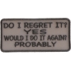 Do I Regret It Yes Would I Do It Again Probably Patch | Embroidered Patches