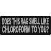 Does This Rag Smell Like Chloroform To You Funny Patch | Embroidered Patches