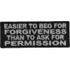 Easier To Beg For Forgiveness Than To Ask For Permission Patch