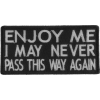 Enjoy Me I May Never Pass This Way Again Patch | Embroidered Patches